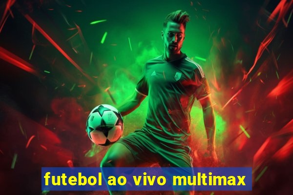 futebol ao vivo multimax